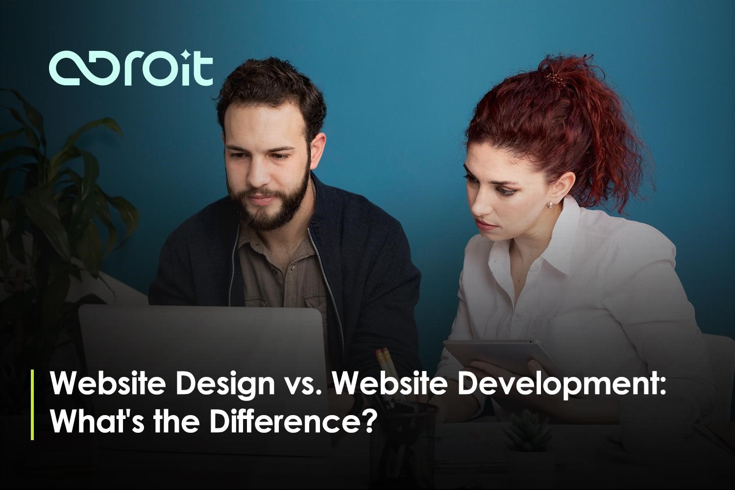 Website Design vs. Website Development: What’s the Difference (and Why It Matters)